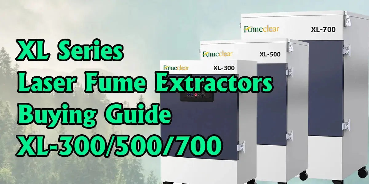 Fumeclear XL series laser fume extractor buying guide xl-300 xl-500 xl-700